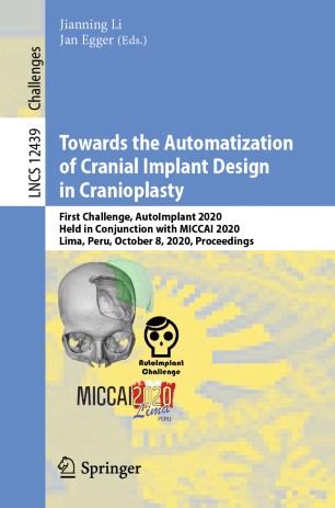 Towards The Automatization Of Cranial Implant Design In Cranioplasty First Challenge Autoimplant 2020 Held In Conjunction With Miccai 2020 Lima Peru October 8 2020 Proceedings 1st Ed Jianning Li
