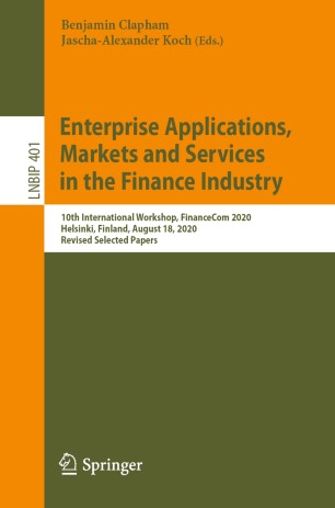 Enterprise Applications Markets And Services In The Finance Industry 10th International Workshop Financecom 2020 Helsinki Finland August 18 2020 Revised Selected Papers 1st Ed Benjamin Clapham