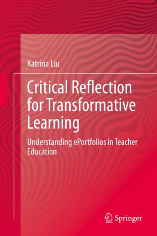 Critical Reflection For Transformative Learning Understanding Eportfolios In Teacher Education 1st Ed Katrina Liu
