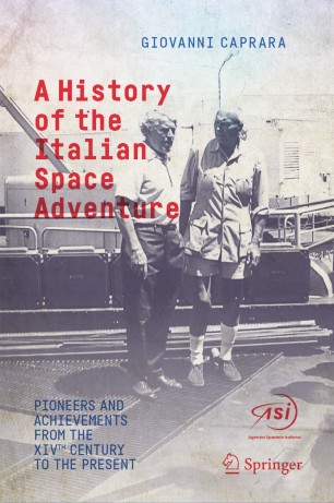 A History Of The Italian Space Adventure Pioneers And Achievements From The Xivth Century To The Present 1st Ed Giovanni Caprara