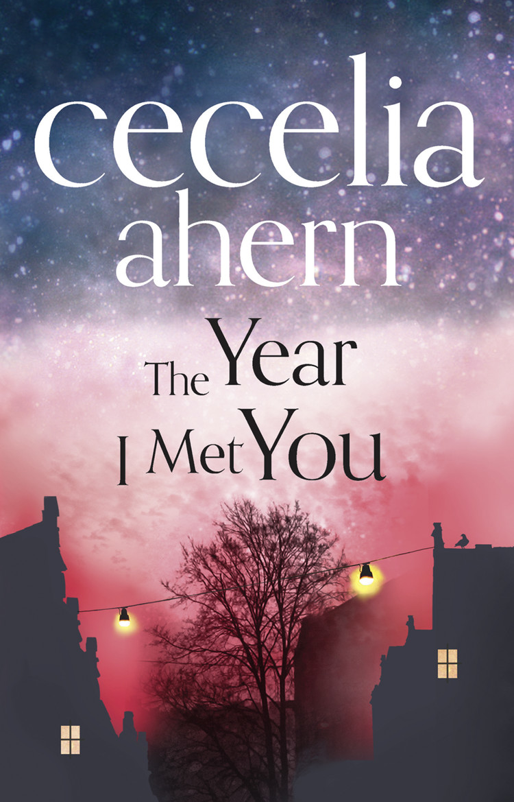 The Year I Met You Cecelia Ahern Cecelia Ahern