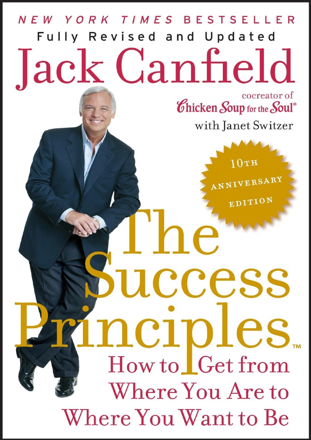 The Success Principlestm 10th Anniversary Edition How To Get From Where You Are To Where You Want To Be Jack Canfield Janet Switzer Canfield