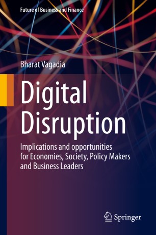 Digital Disruption Implications And Opportunities For Economies Society Policy Makers And Business Leaders 1st Ed Bharat Vagadia