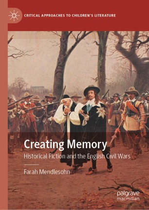 Creating Memory Historical Fiction And The English Civil Wars 1st Ed Farah Mendlesohn