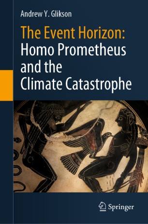 The Event Horizon Homo Prometheus And The Climate Catastrophe 1st Ed Andrew Y Glikson