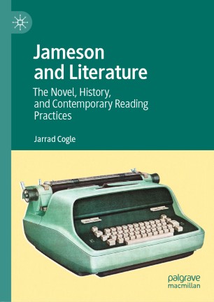 Jameson And Literature The Novel History And Contemporary Reading Practices 1st Ed Jarrad Cogle