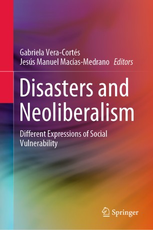 Disasters And Neoliberalism Different Expressions Of Social Vulnerability 1st Ed Gabriela Veracorts