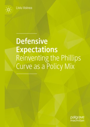 Defensive Expectations Reinventing The Phillips Curve As A Policy Mix 1st Ed Liviu Voinea