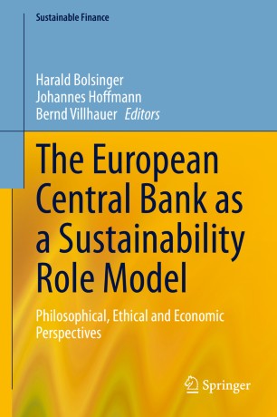 The European Central Bank As A Sustainability Role Model Philosophical Ethical And Economic Perspectives 1st Ed Harald Bolsinger