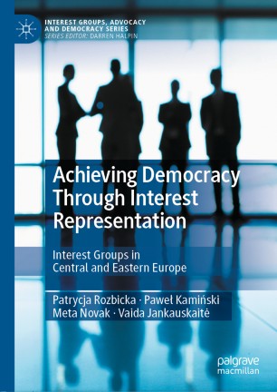 Achieving Democracy Through Interest Representation Interest Groups In Central And Eastern Europe 1st Ed Patrycja Rozbicka