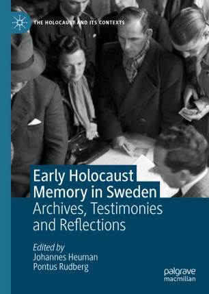 Early Holocaust Memory In Sweden Archives Testimonies And Reflections 1st Ed Johannes Heuman