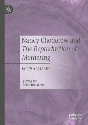 Nancy Chodorow And The Reproduction Of Mothering Forty Years On 1st Ed Petra Bueskens
