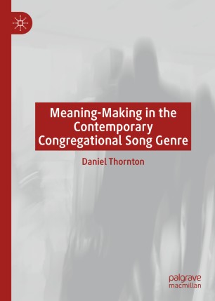 Meaningmaking In The Contemporary Congregational Song Genre 1st Ed Daniel Thornton