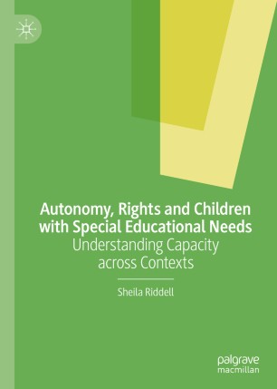 Autonomy Rights And Children With Special Educational Needs Understanding Capacity Across Contexts 1st Ed Sheila Riddell
