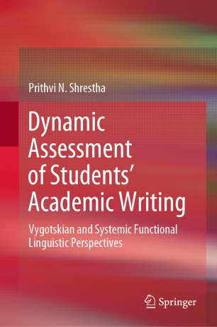 Dynamic Assessment Of Students Academic Writing Vygotskian And Systemic Functional Linguistic Perspectives 1st Ed Prithvi N Shrestha