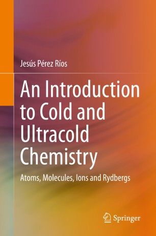 An Introduction To Cold And Ultracold Chemistry Atoms Molecules Ions And Rydbergs 1st Ed Jess Prez Ros
