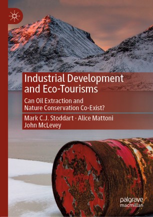 Industrial Development And Ecotourisms Can Oil Extraction And Nature Conservation Coexist 1st Ed Mark Cj Stoddart