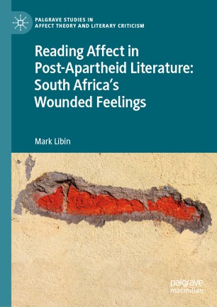 Reading Affect In Postapartheid Literature South Africas Wounded Feelings 1st Ed Mark Libin