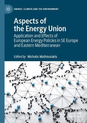 Aspects Of The Energy Union Application And Effects Of European Energy Policies In Se Europe And Eastern Mediterranean 1st Ed Michalis Mathioulakis