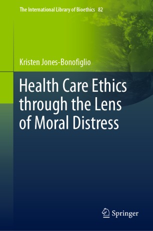 Health Care Ethics Through The Lens Of Moral Distress 1st Ed Kristen Jonesbonofiglio