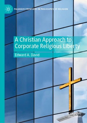 A Christian Approach To Corporate Religious Liberty 1st Ed Edward A David