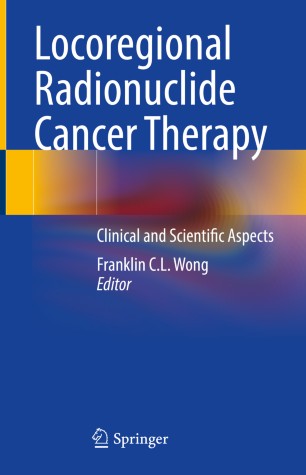 Locoregional Radionuclide Cancer Therapy Clinical And Scientific Aspects 1st Ed Franklin Cl Wong