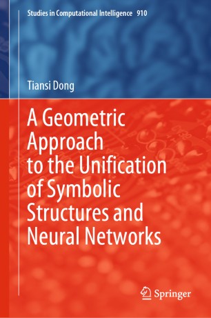 A Geometric Approach To The Unification Of Symbolic Structures And Neural Networks 1st Ed Tiansi Dong