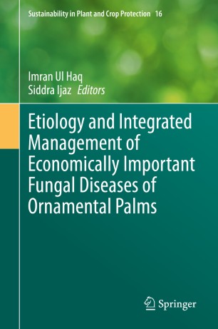 Etiology And Integrated Management Of Economically Important Fungal Diseases Of Ornamental Palms 1st Ed Imran Ul Haq