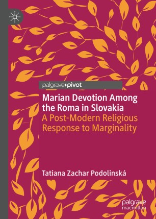 Marian Devotion Among The Roma In Slovakia A Postmodern Religious Response To Marginality 1st Ed Tatiana Zachar Podolinsk