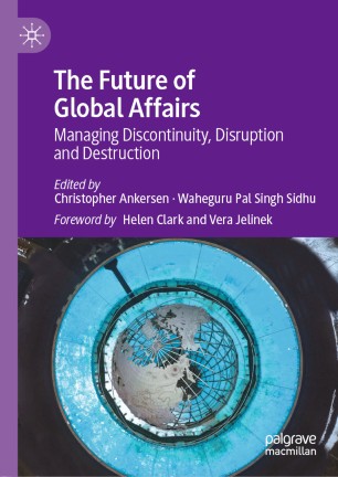 The Future Of Global Affairs Managing Discontinuity Disruption And Destruction 1st Ed Christopher Ankersen