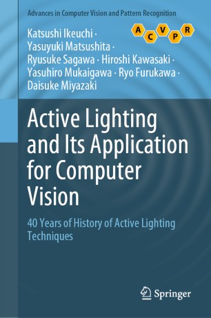 Active Lighting And Its Application For Computer Vision 40 Years Of History Of Active Lighting Techniques 1st Ed Katsushi Ikeuchi