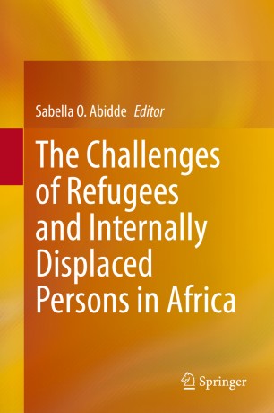The Challenges Of Refugees And Internally Displaced Persons In Africa 1st Ed Sabella O Abidde