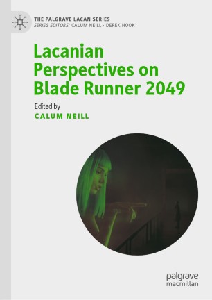 Lacanian Perspectives On Blade Runner 2049 1st Ed Calum Neill