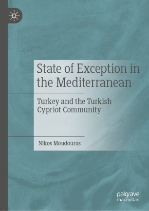 State Of Exception In The Mediterranean Turkey And The Turkish Cypriot Community 1st Ed Nikos Moudouros