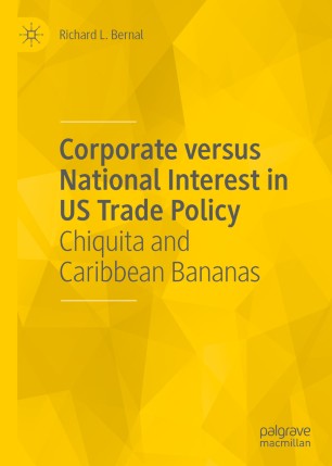 Corporate Versus National Interest In Us Trade Policy Chiquita And Caribbean Bananas 1st Ed Richard L Bernal
