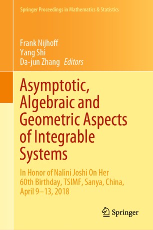 Asymptotic Algebraic And Geometric Aspects Of Integrable Systems In Honor Of Nalini Joshi On Her 60th Birthday Tsimf Sanya China April 913 2018 1st Ed Frank Nijhoff