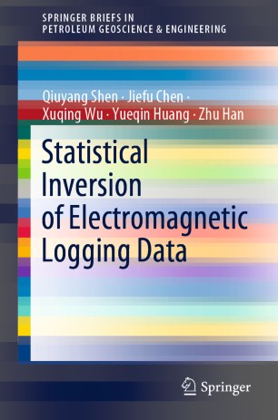 Statistical Inversion Of Electromagnetic Logging Data 1st Ed Qiuyang Shen