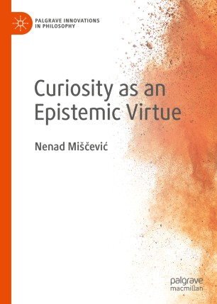 Curiosity As An Epistemic Virtue 1st Ed Nenad Mievi