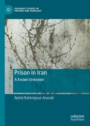 Prison In Iran A Known Unknown 1st Ed Nahid Rahimipour Anaraki