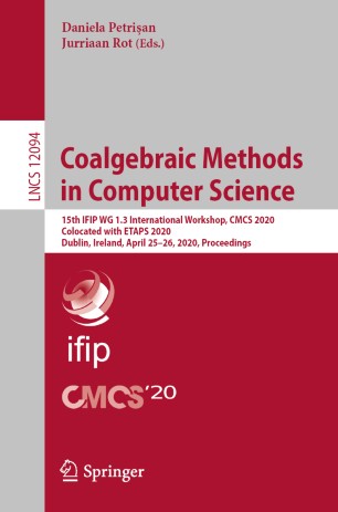 Coalgebraic Methods In Computer Science 15th Ifip Wg 13 International Workshop Cmcs 2020 Colocated With Etaps 2020 Dublin Ireland April 2526 2020 Proceedings 1st Ed Daniela Petrian
