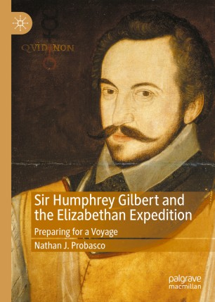 Sir Humphrey Gilbert And The Elizabethan Expedition Preparing For A Voyage 1st Ed Nathan J Probasco