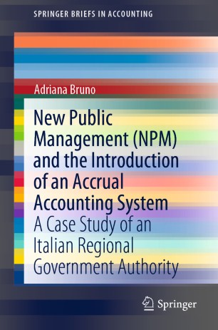 New Public Management Npm And The Introduction Of An Accrual Accounting System A Case Study Of An Italian Regional Government Authority 1st Ed Adriana Bruno