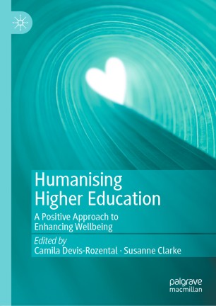 Humanising Higher Education A Positive Approach To Enhancing Wellbeing 1st Ed Camila Devisrozental