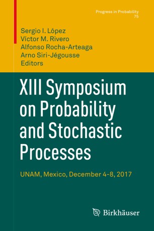 Xiii Symposium On Probability And Stochastic Processes Unam Mexico December 48 2017 1st Ed Sergio I Lpez