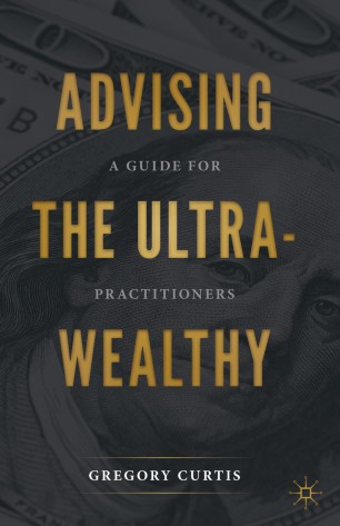Advising The Ultrawealthy A Guide For Practitioners 1st Ed Gregory Curtis