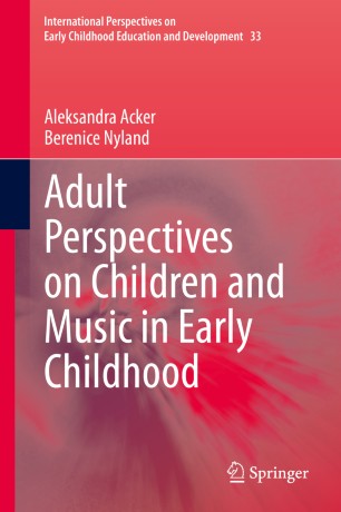 Adult Perspectives On Children And Music In Early Childhood 1st Ed Aleksandra Acker