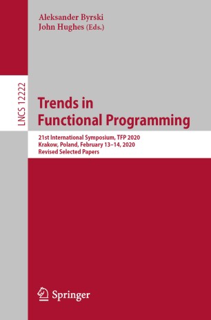 Trends In Functional Programming 21st International Symposium Tfp 2020 Krakow Poland February 1314 2020 Revised Selected Papers 1st Ed Aleksander Byrski