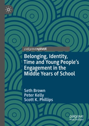 Belonging Identity Time And Young Peoples Engagement In The Middle Years Of School 1st Ed Seth Brown