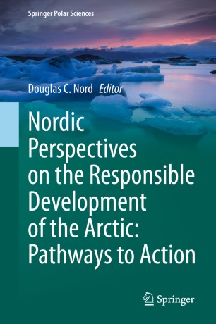 Nordic Perspectives On The Responsible Development Of The Arctic Pathways To Action 1st Ed Douglas C Nord