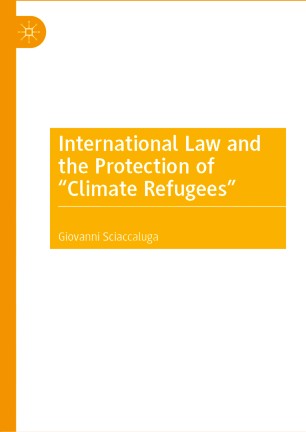 International Law And The Protection Of Climate Refugees 1st Ed Giovanni Sciaccaluga
